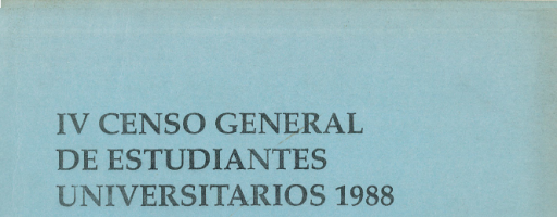 Informe del IV Censo General de Estudiantes Universitarios 1988